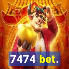 7474 bet.